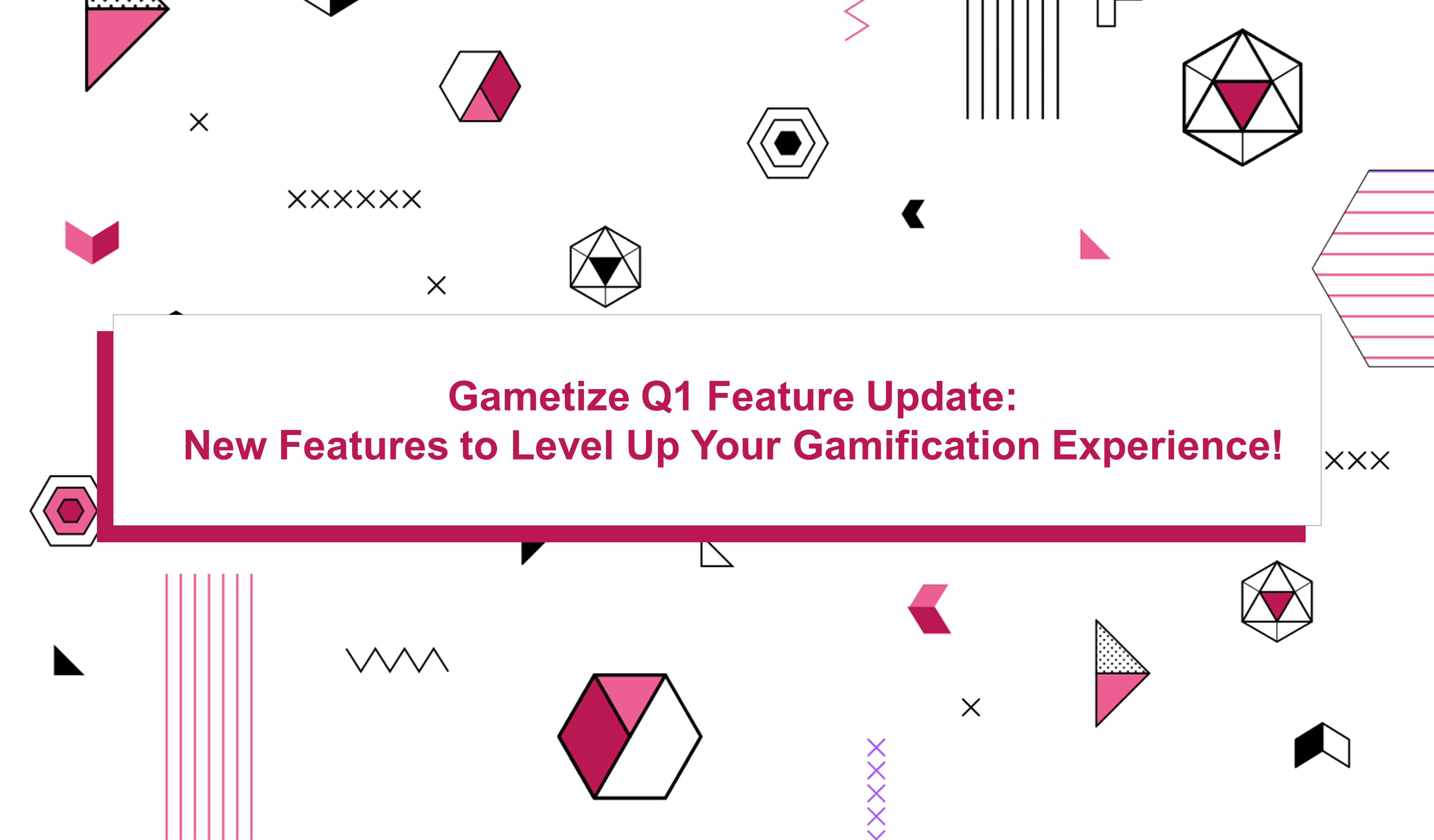 Gametize Q1 Feature Update: New Features To Level Up Your Gamification ...